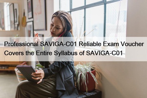 Professional SAVIGA-C01 Reliable Exam Voucher Covers the Entire ...